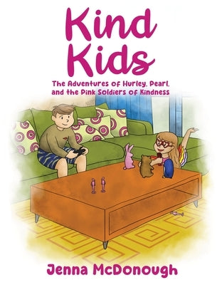 Kind Kids: The Adventures of Hurley, Pearl, and The Pink Soldiers of Kindness by McDonough, Jenna