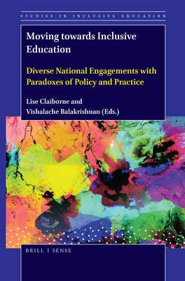 Moving Towards Inclusive Education: Diverse National Engagements with Paradoxes of Policy and Practice by Claiborne, Lise