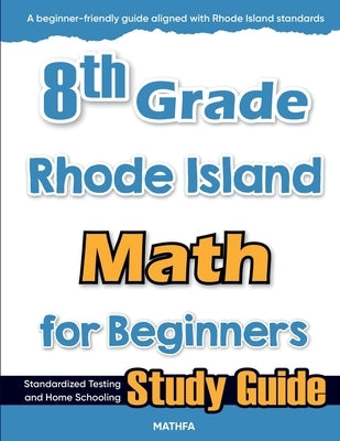 8th Grade Rhode Island Math for Beginners: Standardized Testing and Home Schooling Study Guide by Eslamian, Hamid