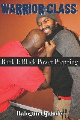 Warrior Class: Black Power Prepping by Ojetade, Balogun