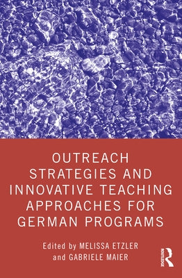 Outreach Strategies and Innovative Teaching Approaches for German Programs by Etzler, Melissa