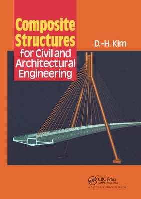 Composite Structures for Civil and Architectural Engineering by Kim, D-H