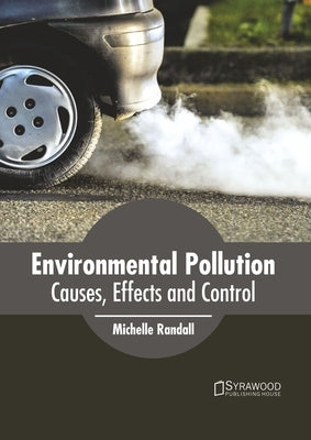 Environmental Pollution: Causes, Effects and Control by Randall, Michelle