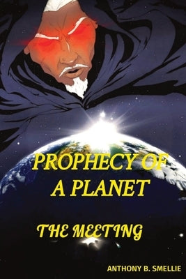 Prophecy of a Planet: The Meeting by Smellie, Anthony B.