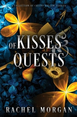 Of Kisses & Quests: A Collection of Creepy Hollow Stories by Morgan, Rachel