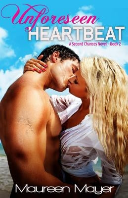 Unforeseen Heartbeat (Second Chances #2) by Mayer, Maureen