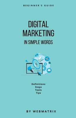 Digital Marketing In Simple Words by Webmatrix