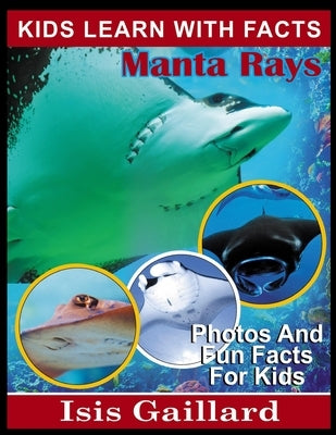 Manta Rays: Photos and Fun Facts for Kids by Gaillard, Isis