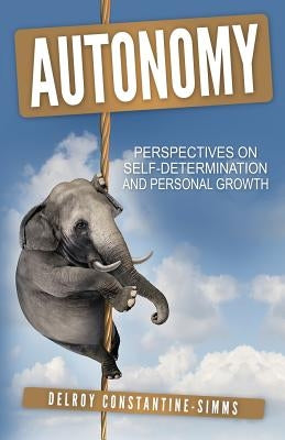 Autonomy: Perspectives On Self-Determination and Personal Growth by Constantine-Simms, Delroy