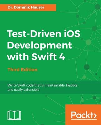 Test-Driven iOS Development with Swift 4 by Hauser, Dominik