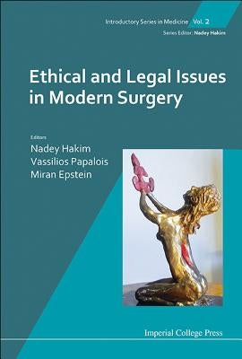 Ethical and Legal Issues in Modern Surgery by Nadey Hakim, Vassilios Papalois Et Al