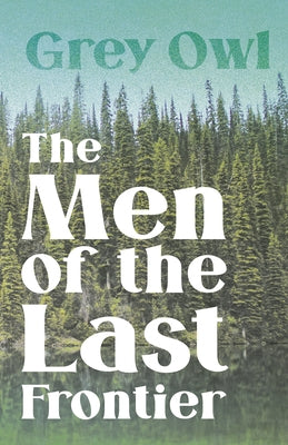 The Men of the Last Frontier by Owl, Grey