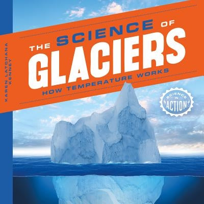 Science of Glaciers: How Temperature Works by Kenney, Karen