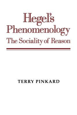 Hegel's Phenomenology: The Sociality of Reason by Pinkard, Terry