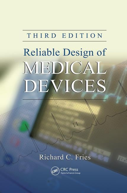 Reliable Design of Medical Devices by Fries, Richard C.