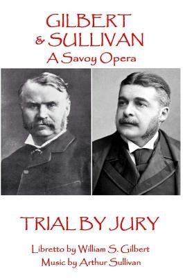 W.S Gilbert & Arthur Sullivan - Trial By Jury: "Where is the Plaintiff?" by Sullivan, Arthur