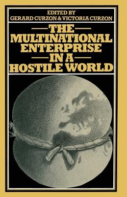The Multinational Enterprise in a Hostile World: Proceedings of a Conference Held in Geneva Under the Auspices of the Graduate Institute of Internatio by Curzon, Victoria