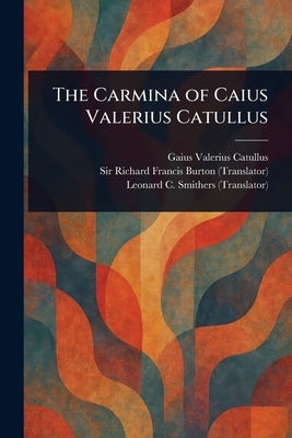 The Carmina of Caius Valerius Catullus by Catullus, Gaius Valerius
