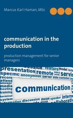 Communication in the Production: Production Management for Senior Managers by Haman, Marcus Karl