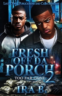 Fresh Off Da Porch 2: Too Far Gone by B, Ira