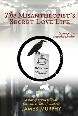 The Misanthropist's Secret Love Life by Murphy, James