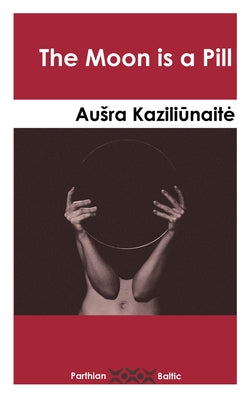 The Moon Is a Pill by Kaziliunaite, Ausra