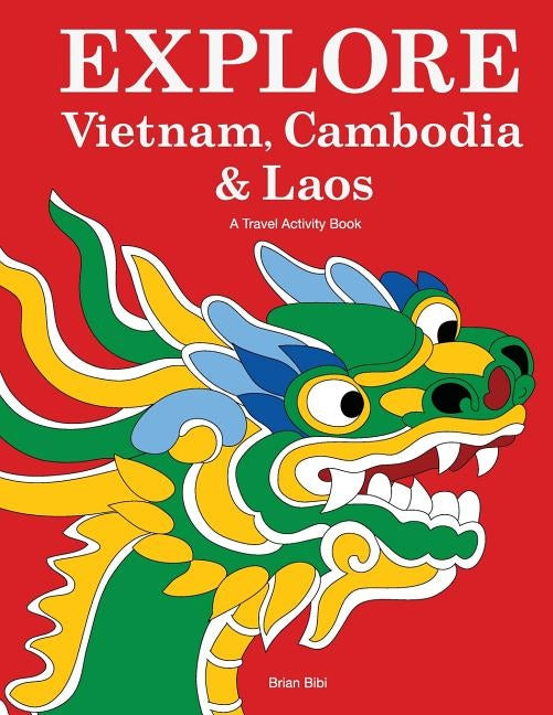 Explore Vietnam, Cambodia & Laos: A Travel Activity Book for Kids by Bibi, Brian