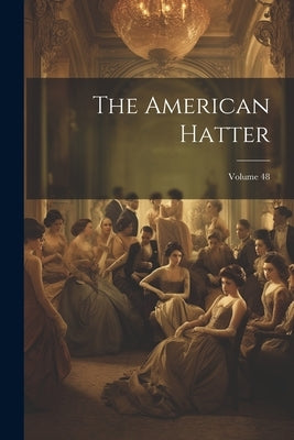 The American Hatter; Volume 48 by Anonymous