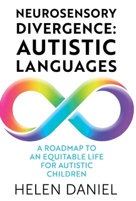 Neurosensory Divergence: Autistic Languages by Daniel, Helen