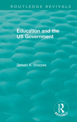 Education and the US Government by Sharpes, Donald K.