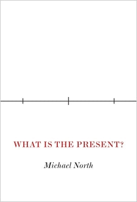 What Is the Present? by North, Michael