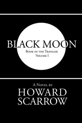 Black Moon: Book of the Traveler Volume 1 by Scarrow, Howard