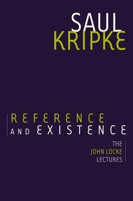 Reference and Existence: The John Locke Lectures by Kripke, Saul A.
