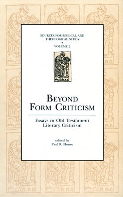 Beyond Form Criticism: Essays in Old Testament Literary Criticism by House, Paul R.