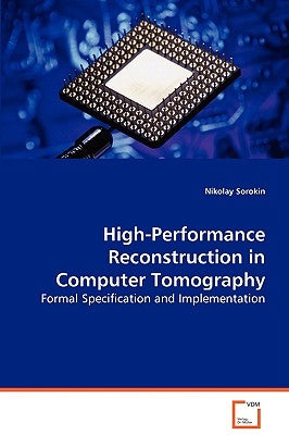 High Performance Reconstruction in Computer Tomography by Sorokin, Nikolay