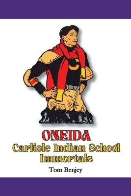 Oneida Carlisle Indian School Immortals by Benjey, Tom