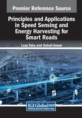 Principles and Applications in Speed Sensing and Energy Harvesting for Smart Roads by Taha, Luay