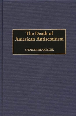 The Death of American Antisemitism by Blakeslee, Spencer