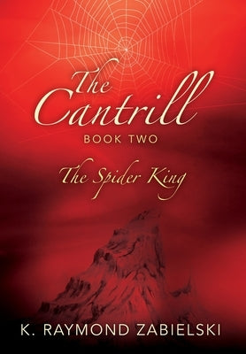 The Cantrill Book Two: The Spider King by Zabielski, K. Raymond