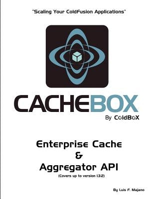 CacheBox by ColdBox: Scaling Your ColdFusion Applications by Gibbons, Kalen