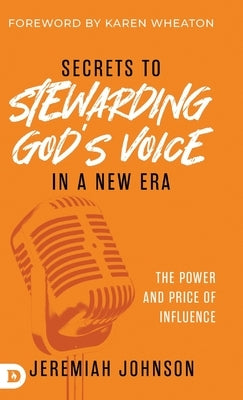 Secrets to Stewarding God's Voice in a New Era: The Power and Price of Influence by Johnson, Jeremiah