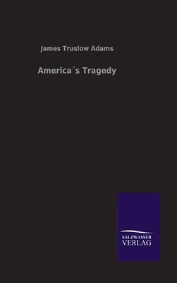 America´s Tragedy by Adams, James Truslow