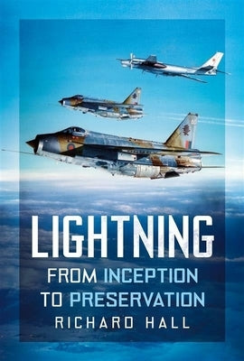 Lightning: From Inception to Preservation by Hall, Richard