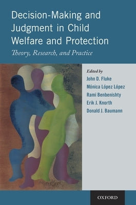 Decision-Making and Judgment in Child Welfare and Protection: Theory, Research, and Practice by Fluke, John D.