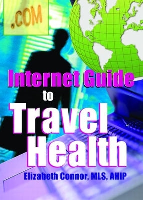 Internet Guide to Travel Health by Connor, Elizabeth