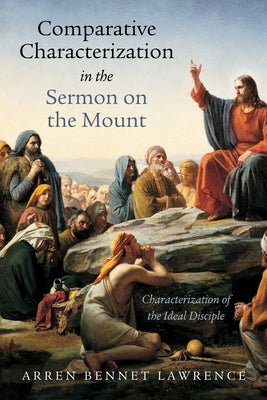 Comparative Characterization in the Sermon on the Mount by Lawrence, Arren Bennet