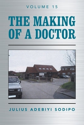 The Making of a Doctor by Sodipo, Julius Adebiyi