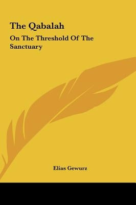 The Qabalah: On The Threshold Of The Sanctuary by Gewurz, Elias