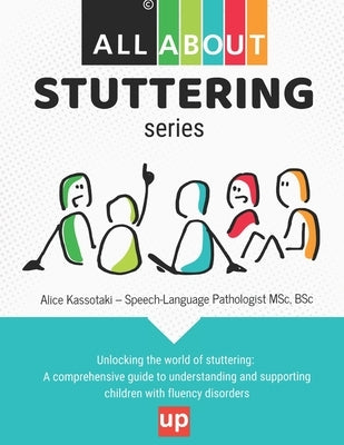 ALL ABOUT Stuttering: 20 Social Situations that Shed light on the Stuttering world by Kassotaki, Aliki