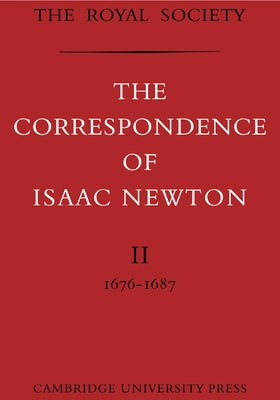 The Correspondence of Isaac Newton by Newton, Isaac